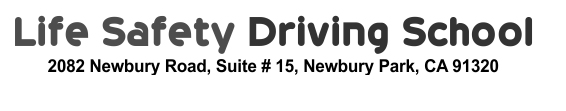 Life Safety Driving School, 2082 Newbury Rd, Ste 15, Newbury Park, CA 91320.
